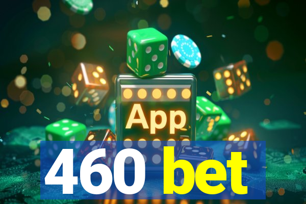 460 bet